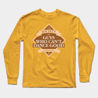 Society of Guys Who Can’t Dance Good Long Sleeve T-Shirt